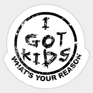 I got kids what's your reason Sticker